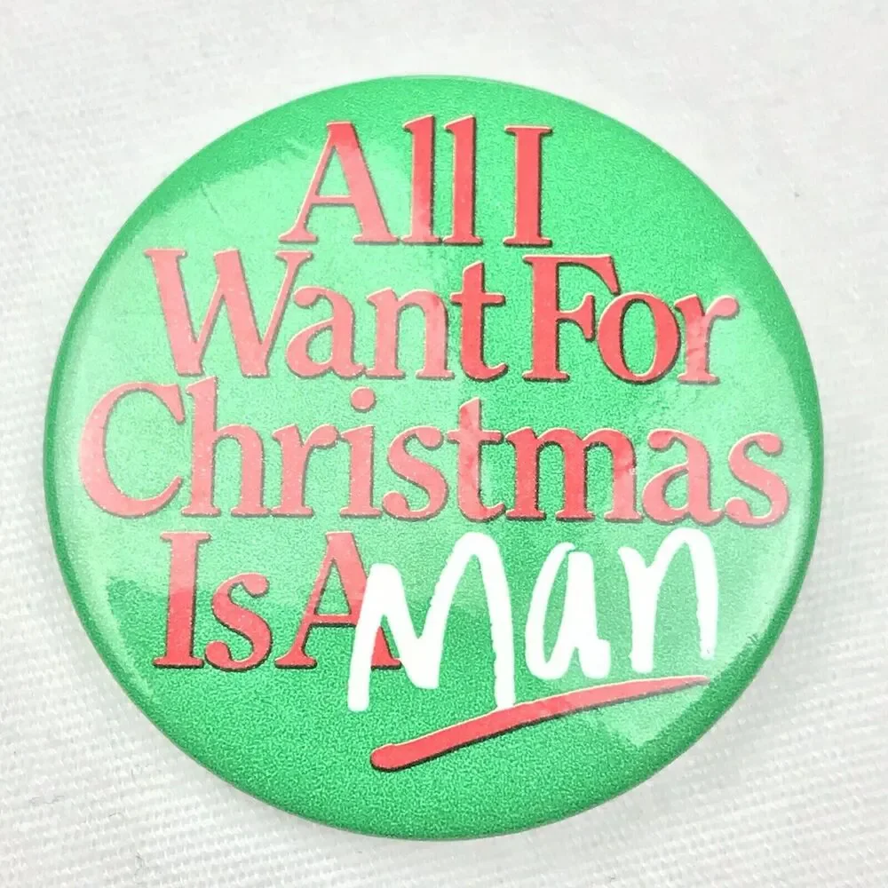 All I want for Christmas is a man Vintage Pin Button Pinback Funny Humor
